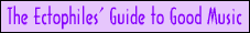 The Ectophiles' Guide to Good Music