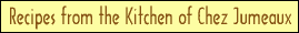 Recipes from the Kitchen of Chez Jumeaux